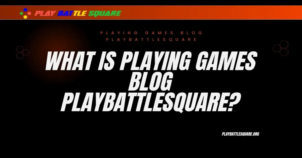 playing games blog playbattlesquare