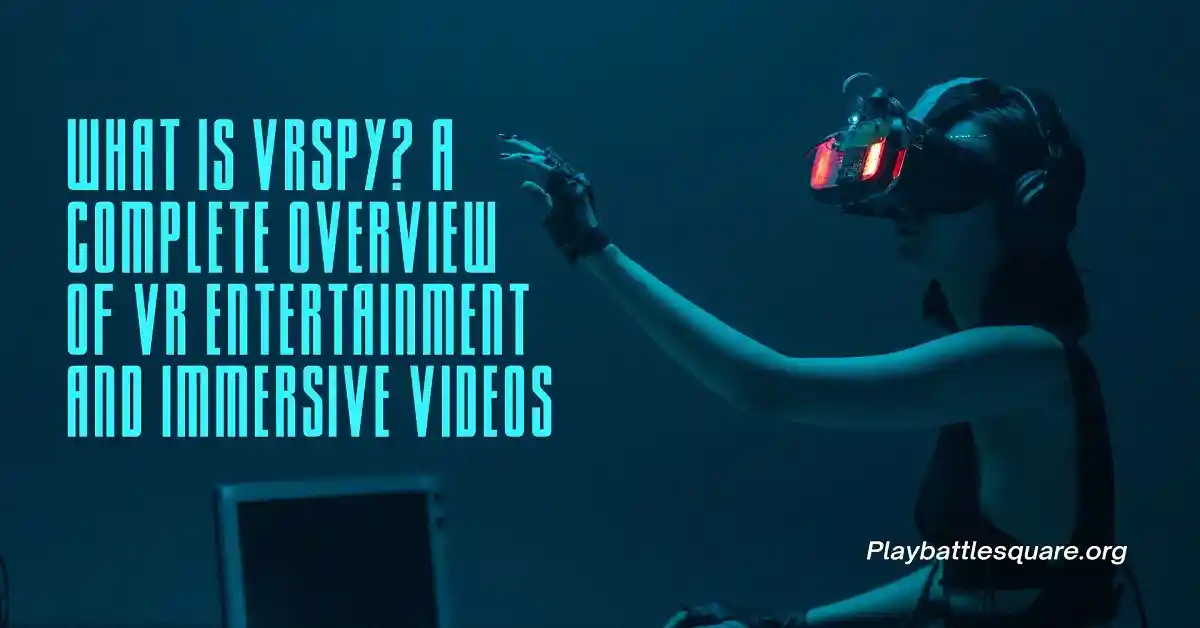 What is VRSpy? A Complete Overview of VR Entertainment and Immersive Videos